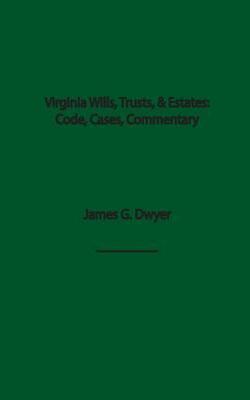 Virginia Wills, Trusts, & Estates: Code, Cases, And Commentary