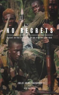 No Regrets: Caught In The Crossfire Of An African Civil War