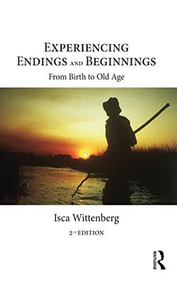 EXPERIENCING ENDINGS AND BEGINNINGS : FROM BIRTH TO OLD AGE, 2ND EDITION