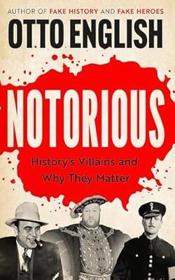 Notorious: History’s Villains And Why They Matter