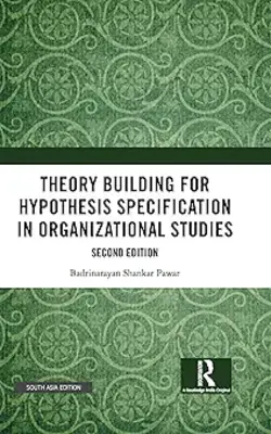 Theory Building For Hypothesis Specification In Organizational Studies