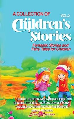 A Collection Of Children's Stories: Fantastic Stories And Fairy Tales For Children.