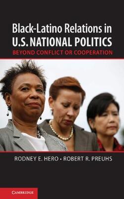 Black\u2013latino Relations In U.s. National Politics : Beyond Conflict Or Cooperation