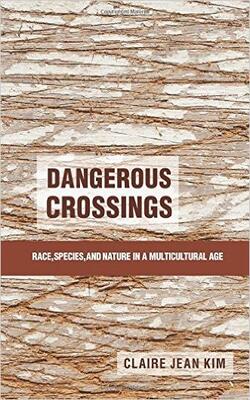 Dangerous Crossings: Race, Species, And Nature In A Multicultural Age