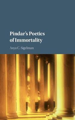 Pindar*s Poetics Of Immortality