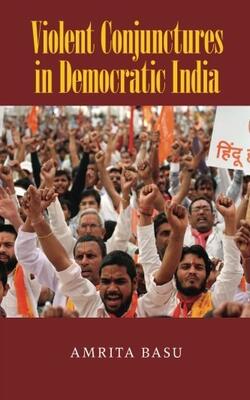 Violent Conjunctures in Democratic India (Cambridge Studies in Contentious Politics)