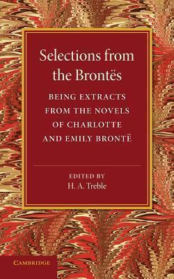 Selections From The Brontes : Being Extracts From The Novels Of Charlotte And Emily Bronte