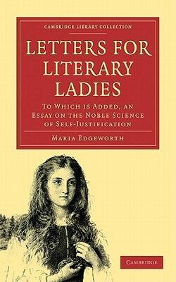 Letters For Literary Ladies: To Which Is Added, An Essay On The Noble Science Of Self-Justification