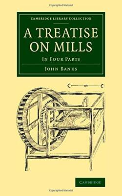 A Treatise On Mills: In Four Parts