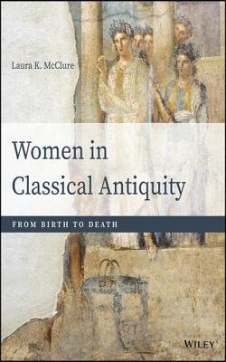 Women In Classical Antiquity: From Birth To Death