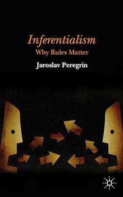 Inferentialism Why Rules Matter (hb 2014)