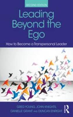 Leading Beyond The Ego: How To Become A Transpersonal Leader