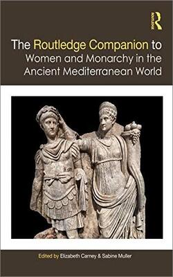 The Routledge Companion To Women And Monarchy In The Ancient Mediterranean World