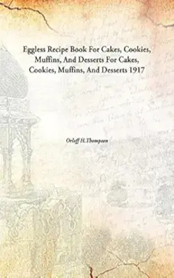 Eggless Recipe Book For Cakes, Cookies, Muffins, And Desserts