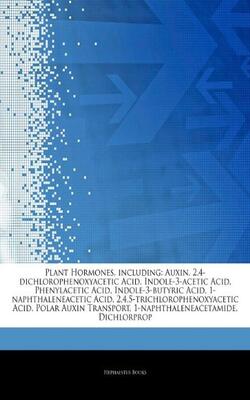 Articles On Plant Hormones, Including: Auxin, 2,4-dichlorophenoxyacetic Acid, Indole-3-acetic Acid, Phenylacetic Acid…