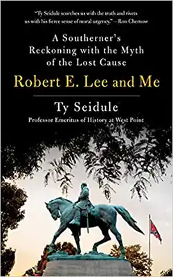 Robert E. Lee And Me: A Southerner's Reckoning With The Myth Of The Lost Cause