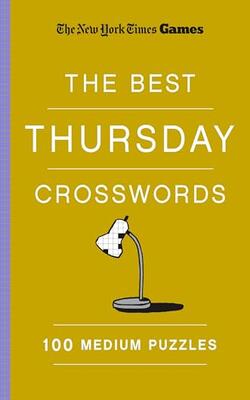 New York Times Games the Best Thursday Crosswords: 100 Medium Puzzles
