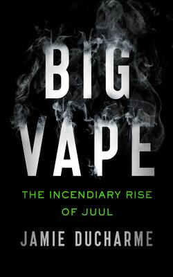 Big Vape: The Incendiary Rise Of Juul