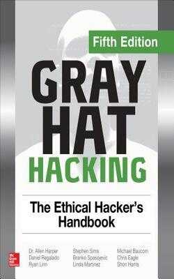 Gray Hat Hacking: The Ethical Hacker*s Handbook, Fifth Edition
