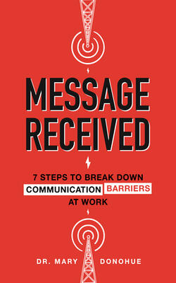 Message Received: 7 Steps To Break Down Communication Barriers At Work
