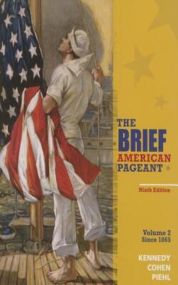 BRIEF AMERICAN PAGEANT: A HISTORY OF THE REPUBLIC, VOLUME II: SINCE 1865 | 9TH EDITION