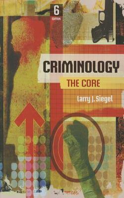 CRIMINOLOGY: THE CORE, 6TH EDITION