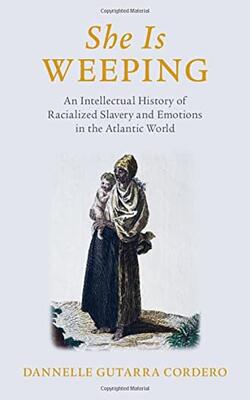 She Is Weeping: An Intellectual History Of Racialized Slavery