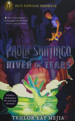 Rick Riordan Presents: Paola Santiago And The River Of Tears-a Paola Santiago Novel Book 1