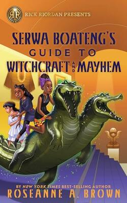Rick Riordan Presents: Serwa Boateng's Guide To Witchcraft And Mayhem