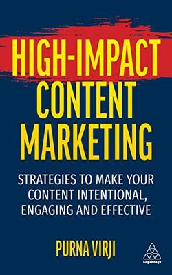 High-impact Content Marketing: Strategies To Make Your Content Intentional Engaging And Effective