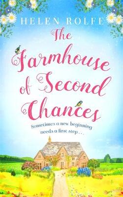 The Farmhouse Of Second Chances: A Gorgeously Uplifting Story Of New Beginnings To Curl Up With In 2023!