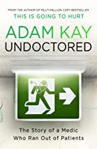 Undoctored: The Brand New No 1 Sunday Times Bestseller From The Author Of 'this Is Going To Hurt’