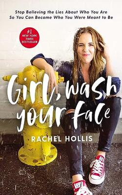 Girl, Wash Your Face: Stop Believing The Lies About Who You Are So You Can Become Who You Were Meant To Be