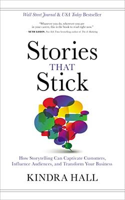 Stories That Stick: The Power Of Storytelling To Captivate, Influence, And Transform