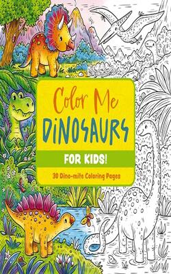 Color Me Dinosaurs (kids' Edition)