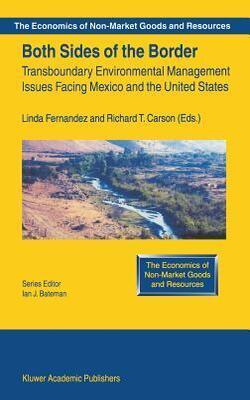 Both Sides Of The Border : Transboundary Environmental Management Issues Facing Mexico And The United States (the Economics Of Non-market Goods And Resources)