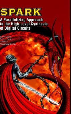 Spark: : A Parallelizing Approach To The High-level Synthesis Of Digital Circuits