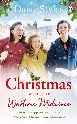 Christmas With The Wartime Midwives : The Perfect Christmas Wartime Story To Curl Up With This Winter