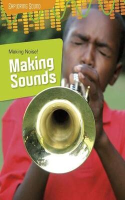Exploring Sound: Making Noise!: Making Sounds