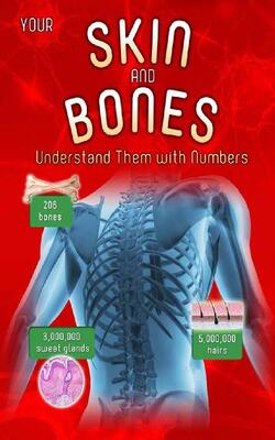 Your Skin And Bones: Understand Them With Numbers (your Body By Numbers)