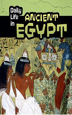 Daily Life In Ancient Egypt (daily Life In Ancient Civilizations)