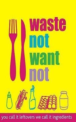 Waste Not Want Not
