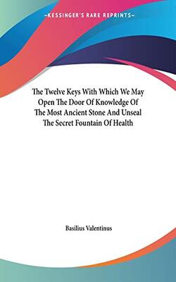 The Twelve Keys with Which We May Open the Door of Knowledge of the Most Ancient Stone and