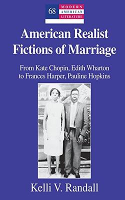 American Realist Fictions Of Marriage: From Kate Chopin, Edith Wharton To Frances Harper, Pauline Hopkins - Modern American Literature 68
