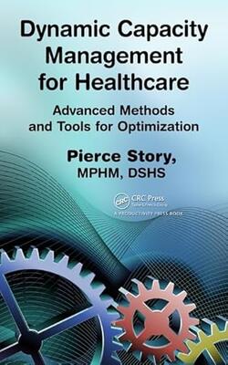 Dynamic Capacity Management For Healthcare Advanced Methods And Tools For Optimization