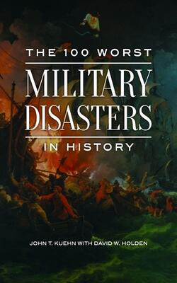 The 100 Worst Military Disasters In History
