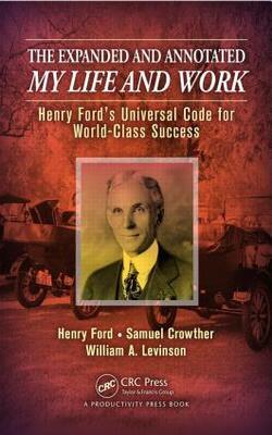 The Expanded And Annotated My Life And Work : Henry Fords Universal Code For World-class Success