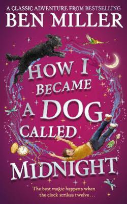 How I Became A Dog Called Midnight: A Magical Adventure From The Bestselling Author Of The Day I Fell Into A Fairytale
