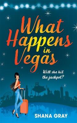 What Happens In Vegas: A Fabulously Fun, Escapist, Romantic Read