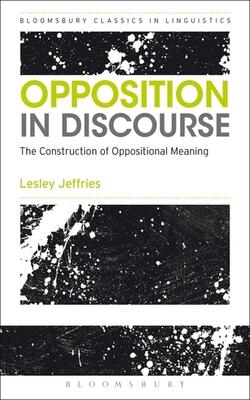 Opposition In Discourse : The Construction Of Oppositional Meaning